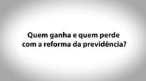 03 – Quem Ganha e Quem Perde Com a Reforma da Previdência? – José Celso Cardoso Jr