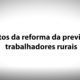 08 – Impactos da Reforma da Previdência dos Trabalhadores Rurais – José Celso Cardoso Jr.