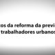 09 – Impactos da Reforma da Previdência dos Trabalhadores Urbanos – José Celso Cardoso Jr.