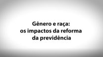 11 – Gênero e Raça – Os Impactos da Reforma da Previdência – José Celso Cardoso Jr.