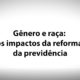 11 – Gênero e Raça – Os Impactos da Reforma da Previdência – José Celso Cardoso Jr.
