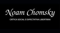 Noam Chomsky – Crítica social e expectativa Libertária