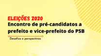 Eleições 2020 – Encontro de pré-candidatos a prefeito e vice-prefeito do PSB